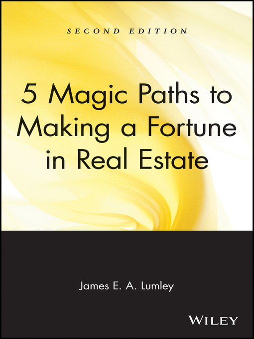 Title details for 5 Magic Paths to Making a Fortune in Real Estate by James E. A. Lumley - Available